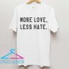 More love less hate T shirt