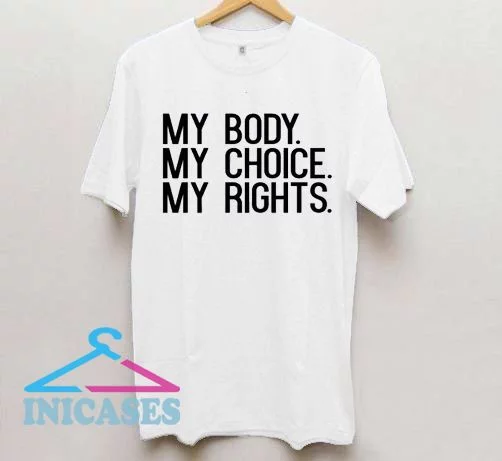 My Body My Choice My rights T Shirt