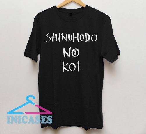 Shinuhodo No Koi T Shirt Shinuhodo No Koi T Shirt