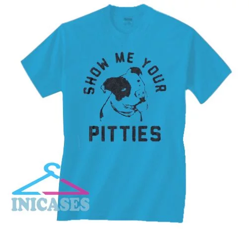 Show Me Your Pitties Womens T Shirt