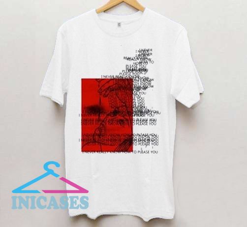 i never really know how to please you T shirt i never really know how to please you T shirt