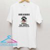 Dogs and book make me happy T Shirt