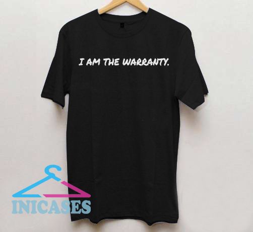 I Am The Warranty T Shirt I Am The Warranty T Shirt