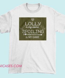 A humorous T-shirt with the text "Lolly Is My Name," featuring playful or whimsical font and fun graphics, celebrating a love for lollipops or sweet treats in a lighthearted and funny style.