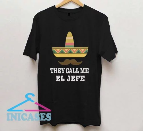 They Call Me El Jefe T Shirt