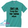 Todays goal keep the tiny humans alive T Shirt
