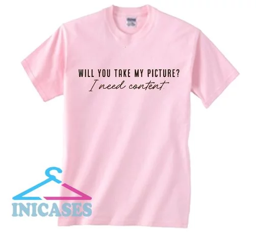 Will You Take my Picture T Shirt