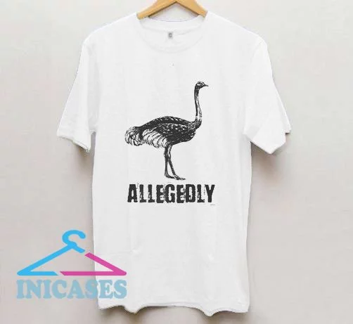 Allegedly Ostrich T Shirt