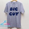 Big Guy T shirt