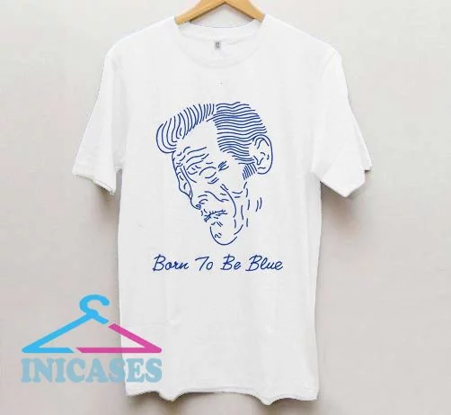 Born To Be Blue T Shirt