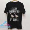 Easily Distracted By Ducks T Shirt