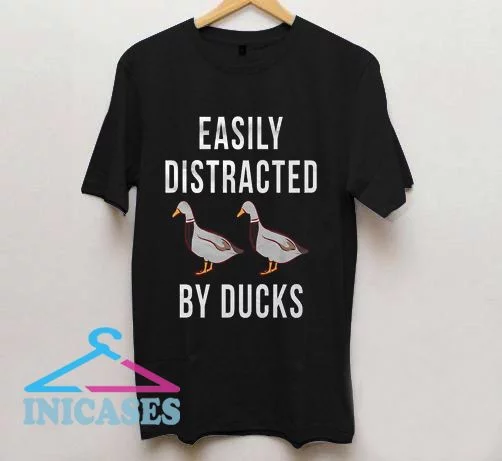 Easily Distracted By Ducks T Shirt