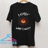 I Exist What's next T Shirt