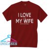 I LOVE it when MY Wife T Shirt