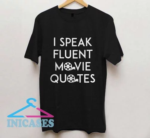 I Speak Fluent Movie Quotes T Shirt