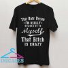 This only person I'm really scared of is myself T Shirt