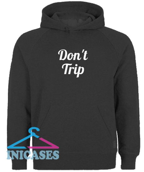 Don't Trip Hoodie pullover