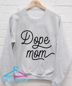 Dope Mom Sweatshirt Men And Women