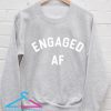 Engaged AF Sweatshirt Men And Women