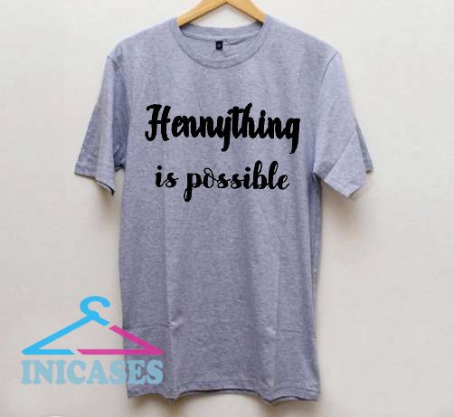 Hennything is possible T shirt