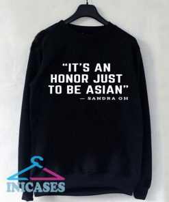 It's An Honor Just To Be Asian Sweatshirt Men And Women