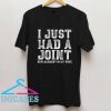 Just Had a Joint T Shirt