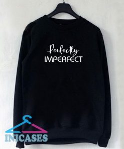 Perfectly imperfect Sweatshirt Men And Women