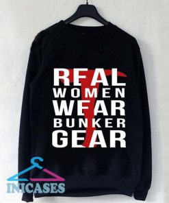 Real Women wear Bunker Gear Sweatshirt Men And Women