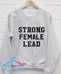 Strong Female Lead Sweatshirt Men And Women