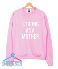 Strong as a Mother Sweatshirt Men And Women