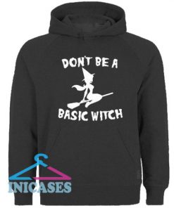 Don't Be A Basic Witch Hoodie pullover