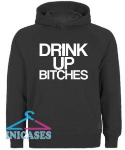Drink It Up Bitches Hoodie pullover