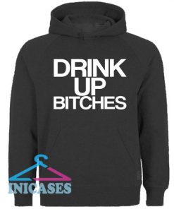 Drink It Up Btches Hoodie pullover