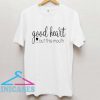 Good Heart but This Mouth T Shirt