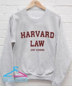 Harvard Law Just Kidding Sweatshirt Men And Women