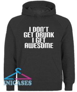 I Don't Get Drunk I Get Awesome Hoodie pullover