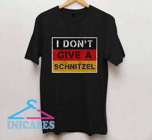 I Don't Give A Schnitzel T Shirt