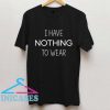 I Have Nothing to Wear T Shirt