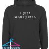 I Just Want Pizza Food Hoodie pullover