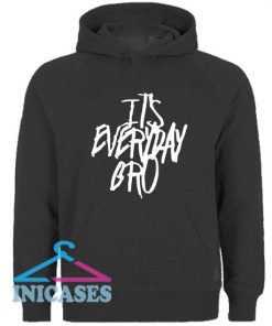It's Every Day Bro Hoodie pullover