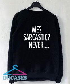 Me Sarcastic Never Sweatshirt Men And Women