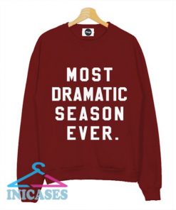 Most Dramatic Season Ever Sweatshirt Men And Women