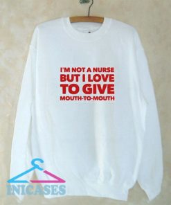 Not A Nurse Mouth to Mouth Sweatshirt Men And Women