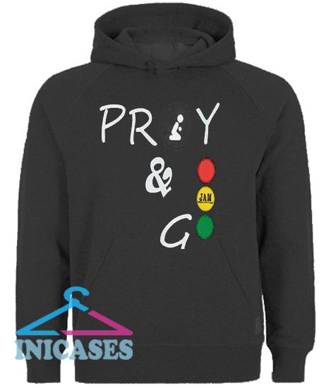 Pray And Go Hoodie pullover