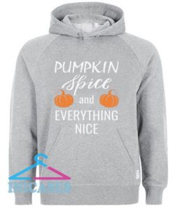 Pumpkin Spice and Everything Nice Hoodie pullover