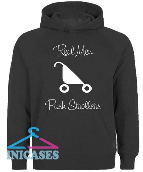 Real Men Push Strollers Hoodie pullover
