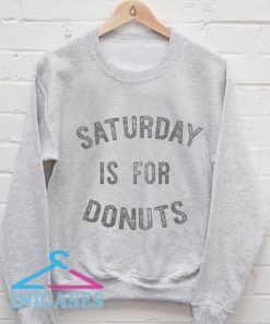 Saturday Is For Donuts Sweatshirt Men And Women