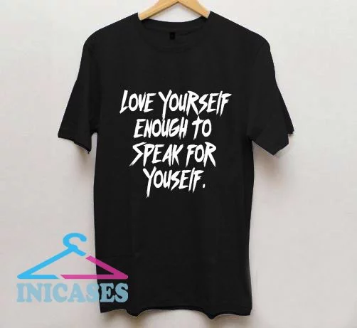 Speak for Yourself T Shirt