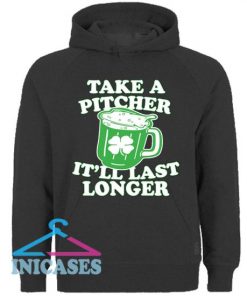 Take A Pitcher It Will Last Longer Hoodie pullover