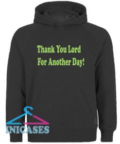Thank You Lord For Another Day Hoodie pullover